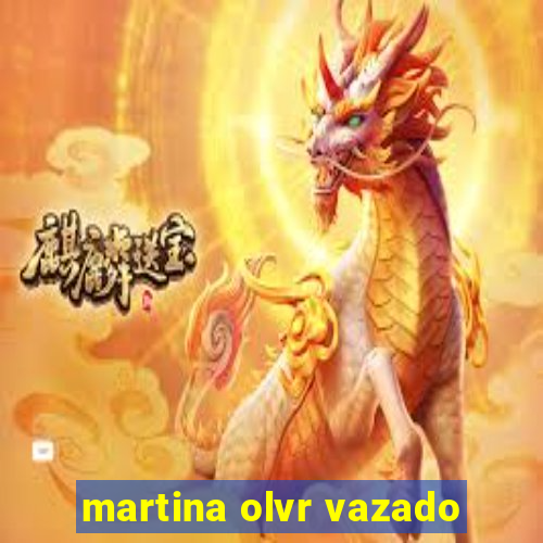 martina olvr vazado